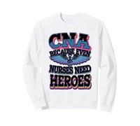 CNA Because Even Nurses Need Heroes Sweatshirt
