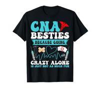CNA Besties Because Going Crazy Alone - CNA Nurse Nursing T-Shirt