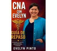 CNA con Evelyn - Guía de Repaso: Inspirando el cuidado con compasión, profesionalismo y corazón.