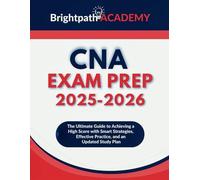 CNA Exam Prep 2025-2026: The Ultimate Guide to Achieving a High Score with Smart Strategies, Effective Practice, and an Updated Study Plan