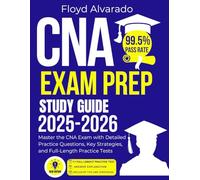 CNA EXAM PREP STUDY GUIDE 2025-2026: Master the CNA Exam with Detailed Practice Questions, Key Strategies, and Full-Length Practice Tests