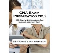 CNA Exam Preparation 2018: 1000 Review Questions for The Nursing Assistant Test