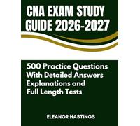 CNA EXAM STUDY GUIDE 2026-2027: 500+ Practice Questions, Complete Content Review, Step-by-Step Skill Guides & Passing Strategies