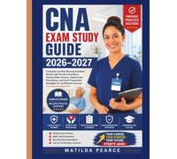 CNA Exam Study Guide 2026-2027: Complete Certified Nursing Assistant Review with Practice Questions, Clinical Skills Training, Patient Care ... Success (Matilda Pearce Guidelines)