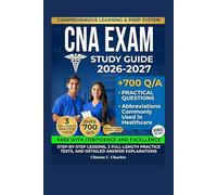 CNA Exam Study Guide 2026-2027: Step-by-Step Lessons, 3 Full-Length Practice Tests, and Detailed Answer Explanations to Help You Pass with Confidence