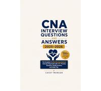 CNA Interview Questions and Answers 2025-2026: The Complete Certified Nursing Assistant Interview Prep Guide with 150+ Practice Questions, Sample Answers, and Insider Tips