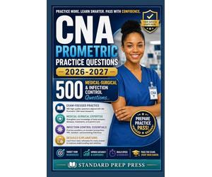 CNA Prometric Practice Questions 2026-2027: 500 Medical-Surgical & Infection Control Questions. (The Standard Excellence Series)