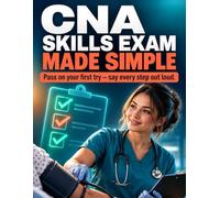 CNA Prometric Skills Exam: Verbalization Made Simple: Word-for-Word Scripts, Step-by-Step Checklists & Critical Fail-Point Alerts for the Nurse Aide Skills Test - Pass Without Retakes