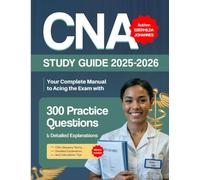 CNA STUDY GUIDE 2025-2026: Your Complete Manual to Acing the Exam with 300 Practice Questions and Detailed Explanations
