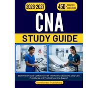 CNA STUDY GUIDE 2026-2027: Build Patient Care Confidence with 450 Practice Questions, Daily Care Procedures, and Practical Learning Support