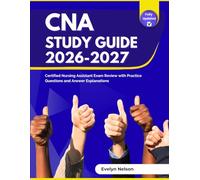 CNA Study Guide 2026-2027: Certified Nursing Assistant Exam Review with Practice Questions and Answer Explanations