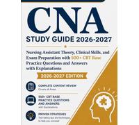 CNA STUDY GUIDE 2026-2027: Nursing Assistant Theory, Clinical Skills, and Exam Preparation with 500+ CBT Base Practice Questions and Explanations