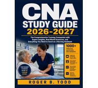 CNA STUDY GUIDE 2026-2027: The Comprehensive Training Companion with Expert Insights, Real-World Scenarios, and Everything You Need to Excel as a Nursing Assistant