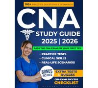 CNA Study Guide: Everything You Need to Pass the CNA Exam (Certified Nursing Assistant) on Your First Try - Full Practice Tests, Clinical Skills & Real-Life Scenarios