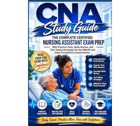 CNA Study Guide: The Complete Certified Nursing Assistant Exam Prep with Practice Tests, Skills Review, and Test-Taking Strategies for the NNAAP and State Competency Examinations