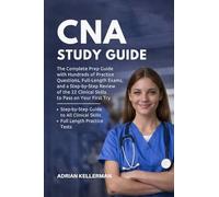 CNA Study Guide: The Complete Prep Guide with Hundreds of Practice Questions, Full-Length Exams, and a Step-by-Step Review of the 22 Clinical Skills to Pass on Your First Try