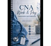 CNA Work Notebook - The Ultimate Shift & Income Tracker for Certified Nursing Assistants