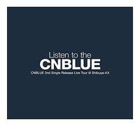 CNBLUE 2nd Single Release Live Tour~Listen to the CNBLUE~ [DVD]