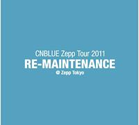 CNBLUE Zepp Tour 2011~RE-MAINTENANCE~@Zepp Tokyo [DVD]