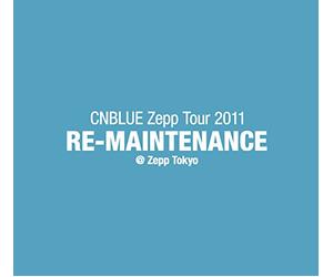 CNBLUE Zepp Tour 2011~RE-MAINTENANCE~@Zepp Tokyo [DVD]