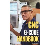 CNC G-Code Handbook: A Desktop Reference for CNC Milling, Turning, Applications, Troubleshooting & Controller Variations (CNC Programming)