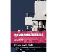 CNC MACHINING HANDBOOK: Volume I (Master Manufacturing Series)