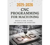 CNC Programming for Machining: A Complete Guide to G-Code, M-Code, and Modern Manufacturing Systems