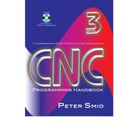 CNC PROGRAMMING HANDBOOK: A COMPREHENSIVE GUIDE TO PRACTICAL CNC PROGRAMMING [WITH CDROM] BY (Author)Smid, Peter[Hardcover]Nov-2007