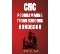 CNC Programming Troubleshooting Handbook: Professional Solutions for CNC Milling and Turning Programming Challenges