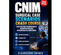 CNIM SURGICAL CASE SCENARIOS CRASH COURSE: Case Decisions for the Certification Examination in Neurophysiologic Intraoperative Monitoring