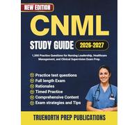 CNML Study Guide 2026-2027: 1,500 Practice Questions for Nursing Leadership, Healthcare Management, and Clinical Supervision Exam Prep