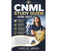 CNML Study Guide 2026-2027: A Clear, Step-by-Step Review of Nurse Leadership, Management Principles, and Exam-Focused Concepts with Targeted Practice ... Confidence and Prepare You for CNML Success