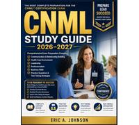 CNML Study Guide 2026-2027: Comprehensive Exam Preparation Covering Communication & Relationship Building, Health Care Environment, Leadership, ... Practice Questions & Test-Taking Strategies