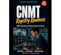 CNMT Registry Readiness: 30-Day Practice Plan: Certified Nuclear Medicine Technologist Exam Practice That Turns Weak Areas into Score Gains