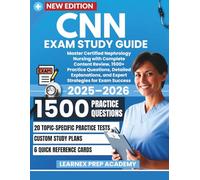 CNN Exam Study Guide 2025-2026: Master Certified Nephrology Nursing with Complete Content Review, 1500+ Practice Questions, Detailed Explanations, and Expert Strategies for Exam Success