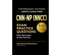 CNN-NP (NNCC) Exam Prep Question Bank | Certified Nephrology Nurse - Nurse Practitioner: 115+ Practice Questions with Answers & Rationales - Updated 2026 Edition