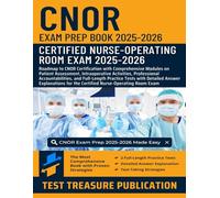 CNOR Exam Prep Book 2025-2026: CNOR Certification with Comprehensive Modules on Patient Assessment, Intraoperative Activities, Professional Accountabilities, and Full-Length Practice Tests