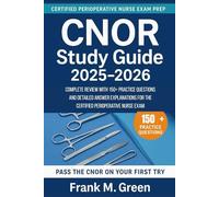 CNOR STUDY GUIDE 2025-2026: Complete Review with 150+ Practice Questions and Detailed Answer Explanations for the Certified Perioperative Nurse Exam