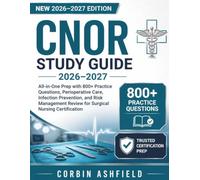 CNOR STUDY GUIDE 2026-2027: All-in-One Prep with 800+ Practice Questions, Perioperative Care, Infection Prevention, and Risk Management Review for Surgical Nursing Certification