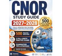 CNOR Study Guide 2027-2028: 500 Practice Questions, 2 Full-Length Practice Exams, Detailed Rationales, Perioperative Nursing, Sterile Technique, ... Patient Safety, and Certification Exam Prep.