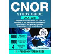 CNOR Study Guide: Complete Topic Breakdowns and First-Try Strategies to Ace the Certified Perioperative Nurse Exam + 800 Q&As with Detailed Explanations (4 Full-Length Exams)