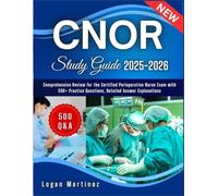 CNOR Study Guide: Comprehensive Review for the Certified Perioperative Nurse Exam with 500+ Practice Questions, Detailed Answer Explanations (Exam Success Guide)