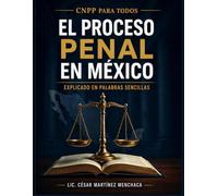 CNPP para Todos El proceso penal en México explicado en palabras sencillas: Guía práctica para entender el sistema penal acusatorio desde cero, sin tecnicismos