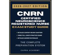 CNRN Certified Neuroscience Registered Nurse Exam Study Guide 2026-2027: Comprehensive Review, Practice Questions, and Detailed Answer Explanations Aligned with ABNN Certification