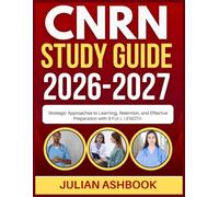 CNRN STUDY GUIDE 2026-2027: Strategic Approaches To Learning, Retention, And Effective Preparation With 9 Full Length
