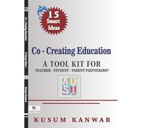 Co â€“ Creating Education -15 Smart Ideas ! (A Toolkit for Teacher â€“ Student â€“ Parent Partnership) (English Version)