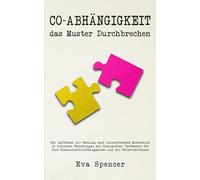Co-Abhängigkeit, das Muster durchbrechen: Der Leitfaden zur Heilung nach narzisstischem Missbrauch in toxischen Beziehungen mit Soziopathen. ... und Narzisstischem Missbrauch)