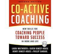 Co-Active Coaching: Changing Business, Transforming Lives: New Skills for Coaching People Toward Success in Work and Life
