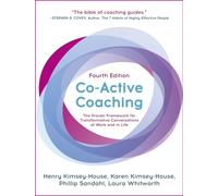 Co-Active Coaching : The proven framework for transformative conversations at work and in life - 4th edition