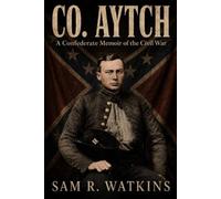 Co. Aytch: A Confederate Memoir of the Civil War, Illustrated Edition